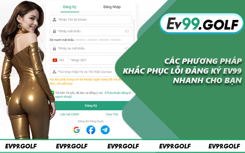 Các phương pháp khắc phục lỗi đăng ký EV99 nhanh cho bạn