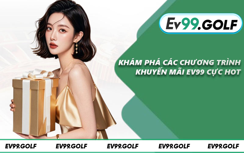 Khám phá các chương trình khuyến mãi EV99 cực hot