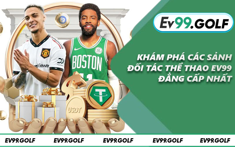 Khám phá các sảnh đối tác thể thao EV99 đẳng cấp nhất