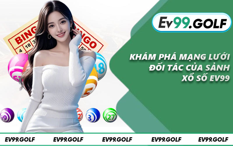 Khám phá mạng lưới đối tác của sảnh xổ số EV99