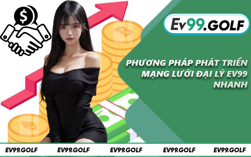 Phương pháp phát triển mạng lưới đại lý EV99 nhanh