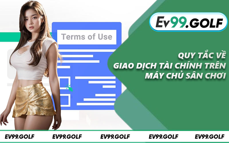 Quy tắc về giao dịch tài chính trên máy chủ sân chơi