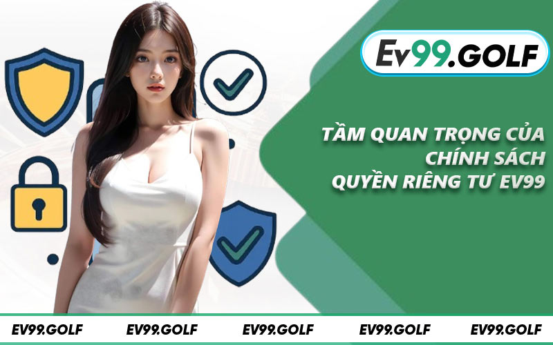 Tầm quan trọng của chính sách quyền riêng tư EV99