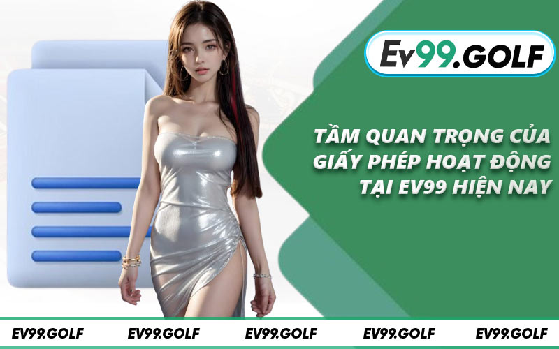Tầm quan trọng của giấy phép hoạt động tại EV99 hiện nay