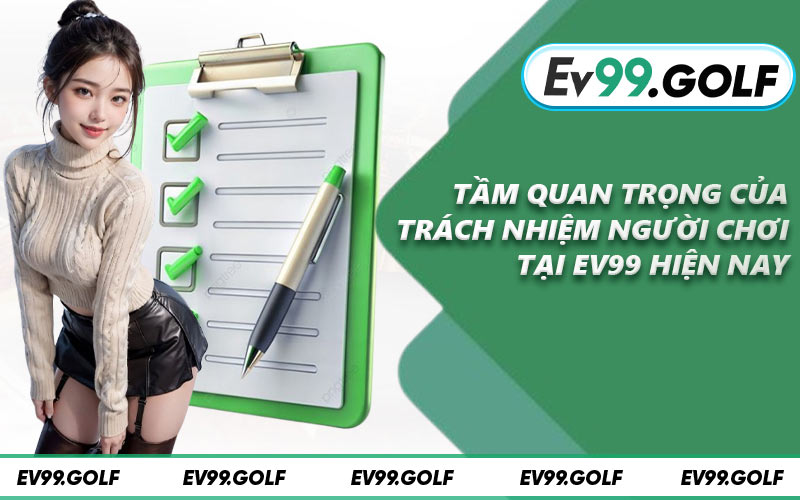 Tầm quan trọng của trách nhiệm người chơi tại EV99 hiện nay