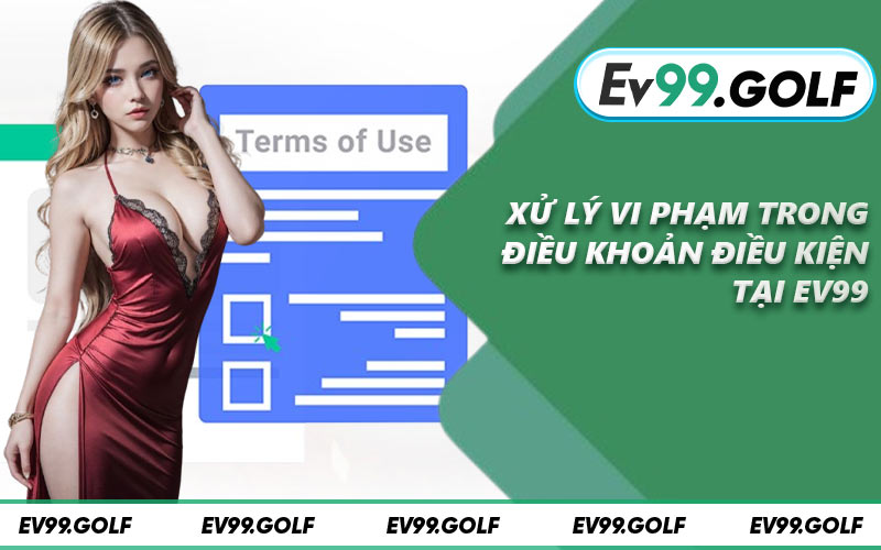 Xử lý vi phạm trong điều khoản điều kiện tại EV99